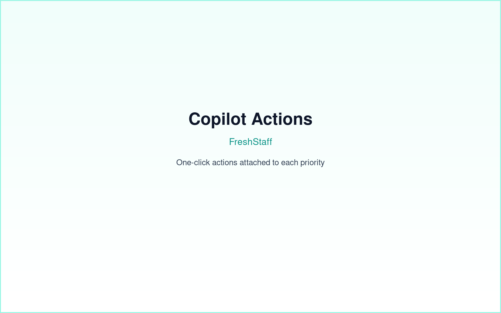 FreshStaff Copilot actions: take action buttons interface attached to a priority item.